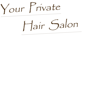 Your Private Hair Salon